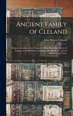 Ancient Family of Cleland; Being an Account of ... 1015593240 Book Cover