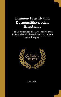 Blumen- Frucht- und Dornenstükke; oder, Ehestan... [German] 0270302220 Book Cover