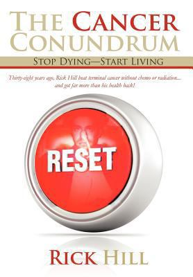 The Cancer Conundrum: Stop Dying-Start Living 1475915365 Book Cover