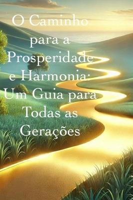 O Caminho para a Prosperidade e Harmonia: Um Gu... [Portuguese]            Book Cover