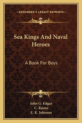 Sea Kings And Naval Heroes: A Book For Boys 116362280X Book Cover