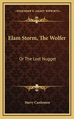 Elam Storm, the Wolfer: Or the Lost Nugget 1163862320 Book Cover