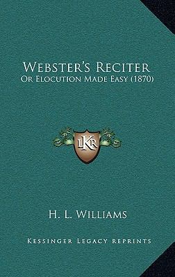 Webster's Reciter: Or Elocution Made Easy (1870) 1166227103 Book Cover