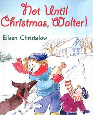 Not Until Christmas, Walter! 0613709845 Book Cover