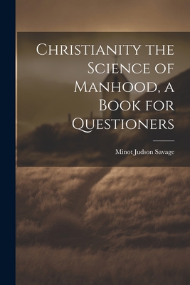 Christianity the Science of Manhood, a Book for... 1022021370 Book Cover