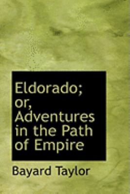 Eldorado; or, Adventures in the Path of Empire 0559005490 Book Cover