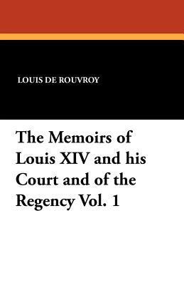 The Memoirs of Louis XIV and His Court and of t... 1434423034 Book Cover