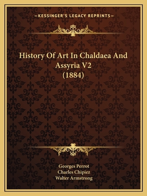 History Of Art In Chaldaea And Assyria V2 (1884) 1165492776 Book Cover