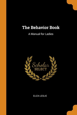 The Behavior Book: A Manual for Ladies 0343808498 Book Cover