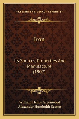 Iron: Its Sources, Properties And Manufacture (... 1164125745 Book Cover