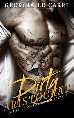Dirty Aristocrat: British billionaire bad boy r... 1910575267 Book Cover