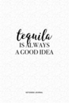 Paperback Tequila Is Always A Good Idea: A 6 x 9 Inch Journal Diary Notebook With A Bold Text Font Slogan On A Matte Cover and 120 Blank Lined Pages Book