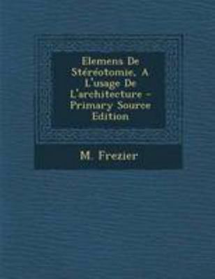 Elemens De Stéréotomie, A L'usage De L'architec... [French] 1295068591 Book Cover