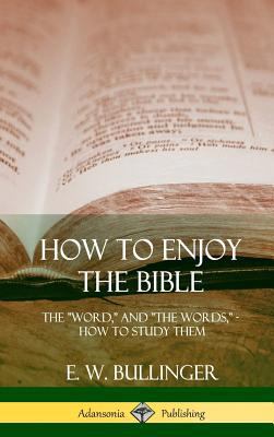 How to Enjoy the Bible: The "Word," and "The Wo... 1387997424 Book Cover