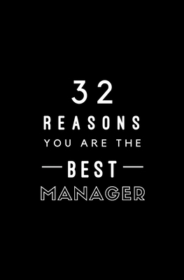 32 Reasons You Are The Best Manager: Fill In Pr... 1704903076 Book Cover