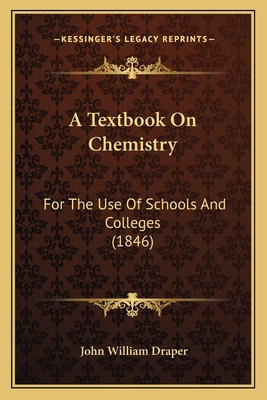 A Textbook On Chemistry: For The Use Of Schools... 1168128560 Book Cover