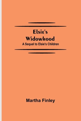 Elsie's Widowhood; A Sequel to Elsie's Children 9354752047 Book Cover