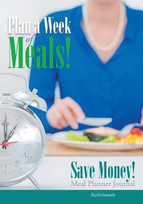 Plan a Week of Meals! Save Money! Meal Planner ... 1683218515 Book Cover