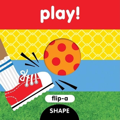 Flip-A-Shape Series: Play! 1934706094 Book Cover