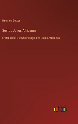 Sextus Julius Africanus: Erster Theil: Die Chro... [German] 3368488678 Book Cover