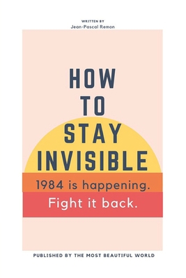 How To Stay Invisible: 1984 is here. Fight it b... 1706644108 Book Cover