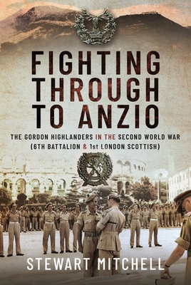 Fighting Through to Anzio: The Gordon Highlande... 1399058215 Book Cover