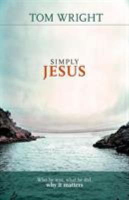 Simply Jesus: Who He Was, What He Did, Why It M... 0281064792 Book Cover