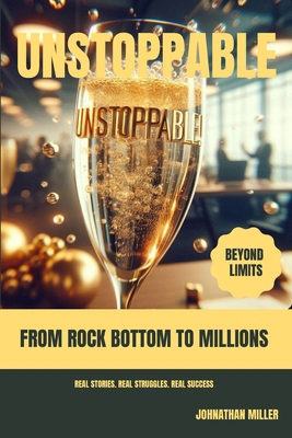 Unstoppable: From Rock Bottom to Millions B0DFWGN3XL Book Cover