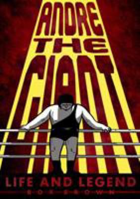 Andre the Giant: Life and Legend 1596438517 Book Cover