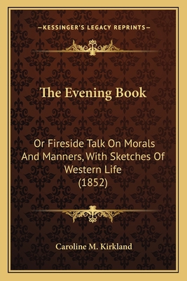 The Evening Book: Or Fireside Talk On Morals An... 1163905666 Book Cover