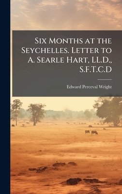 Six Months at the Seychelles. Letter to A. Sear... 1024290433 Book Cover