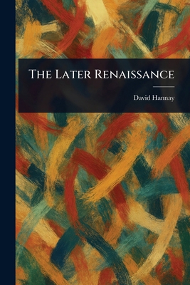 The Later Renaissance 1023320177 Book Cover