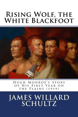 Rising Wolf, the White Blackfoot: Hugh Monroe's... 1548463809 Book Cover