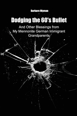Dodging the 60's Bullet: And Other Blessings fr... B0CPKDGVW8 Book Cover