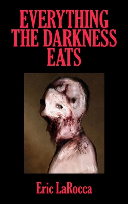 Everything the Darkness Eats: Second Edition 1960988697 Book Cover