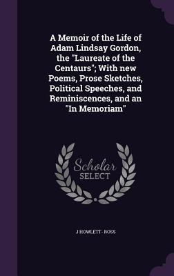 A Memoir of the Life of Adam Lindsay Gordon, th... 1359731628 Book Cover