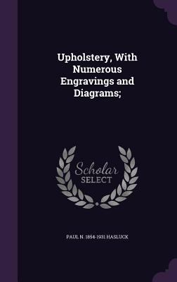 Upholstery, With Numerous Engravings and Diagrams; 1359408231 Book Cover