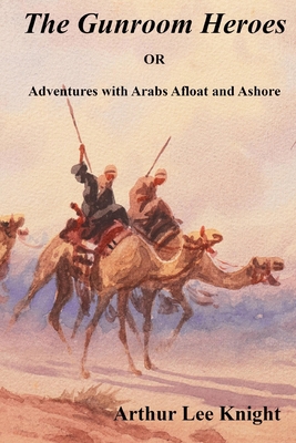 The Gunroom Heroes: OR Adventures with Arabs Af... B0BN5QNPBQ Book Cover