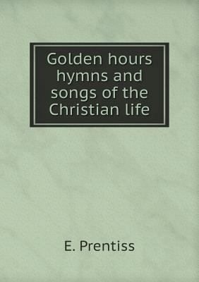 Golden hours hymns and songs of the Christian life 5519140367 Book Cover