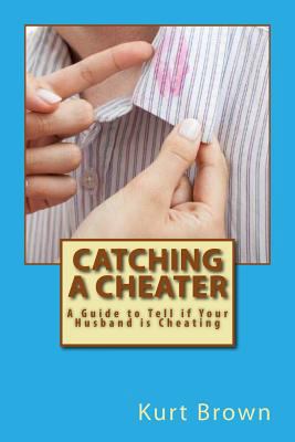 Catching a Cheater: A Guide to Tell if Your Hus... 1533391629 Book Cover