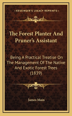 The Forest Planter And Pruner's Assistant: Bein... 1165565056 Book Cover