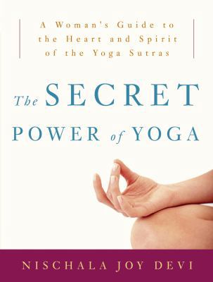 The Secret Power of Yoga: A Woman's Guide to th... 0307339696 Book Cover