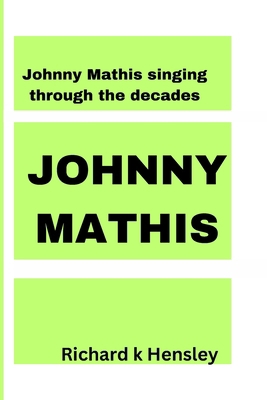 Johnny Mathis: SINGING THROUGH THE DECADE: John... B0CTMYJF9M Book Cover