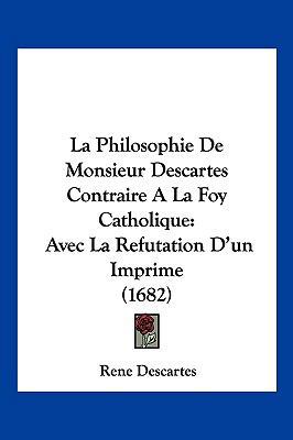 La Philosophie De Monsieur Descartes Contraire ... [French] 1104951517 Book Cover