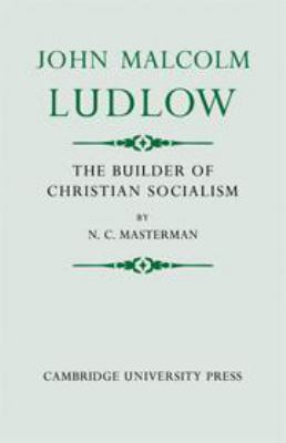 John Malcolm Ludlow: The Builder of Christian S... 0521056896 Book Cover