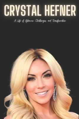 Crystal Hefner: A Life of Glamour, Challenges, ... B0CT3CRMXC Book Cover