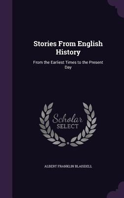 Stories From English History: From the Earliest... 1358331057 Book Cover