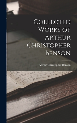 Collected Works of Arthur Christopher Benson 1017289301 Book Cover