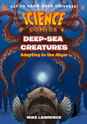 Science Comics: Deep-Sea Creatures: Adapting to... 1250841291 Book Cover
