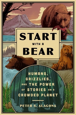 Start with a Bear: Humans, Grizzlies, and the P... 0063397544 Book Cover